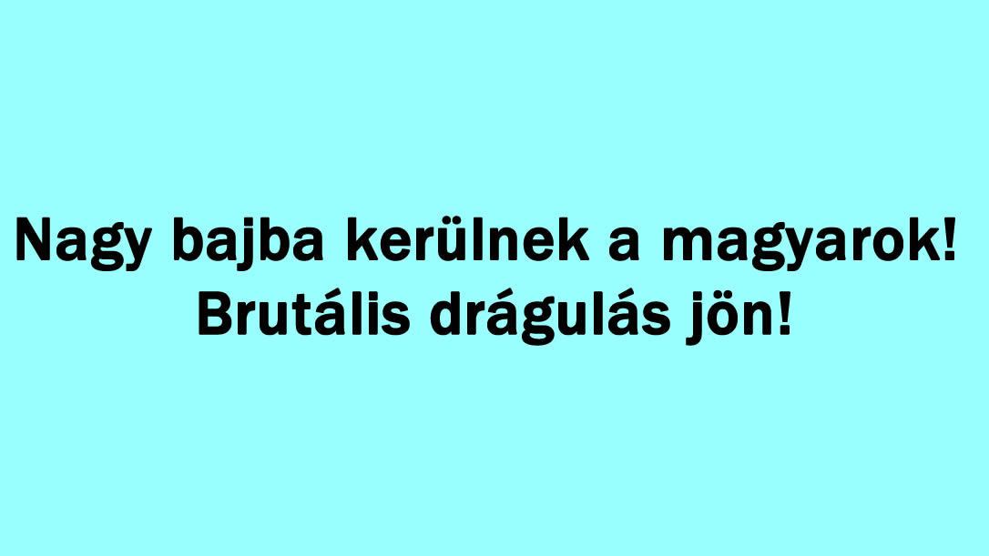 Nagy bajba kerülnek a magyarok! Brutális drágulás jön!