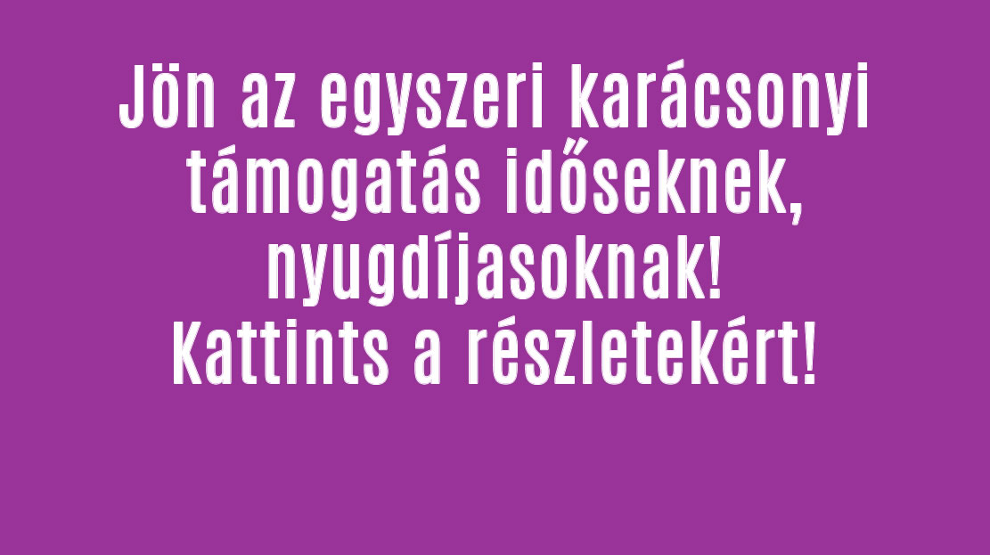 Jön az egyszeri karácsonyi támogatás időseknek, nyugdíjasoknak!