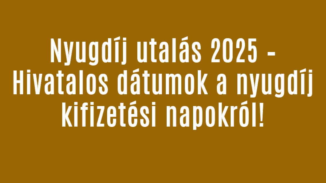 Nyugdíj utalás 2025 – Hivatalos dátumok a nyugdíj kifizetési napokról!