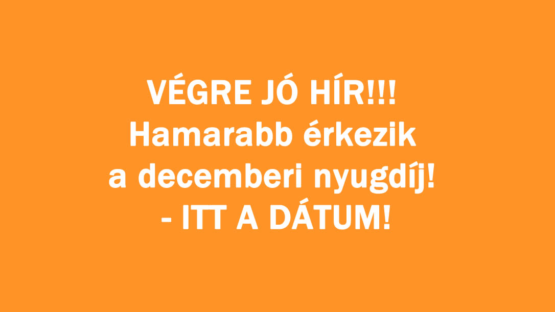 VÉGRE JÓ HÍR!!! Hamarabb érkezik a decemberi nyugdíj! – ITT A DÁTUM!