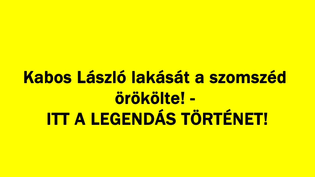 Kabos László lakását a szomszéd örökölte! – ITT A LEGENDÁS TÖRTÉNET!