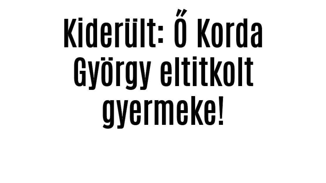 Ő Korda György eltitkolt gyermeke!