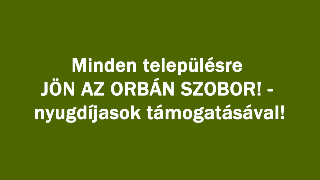 Minden településre JÖN AZ ORBÁN SZOBOR!