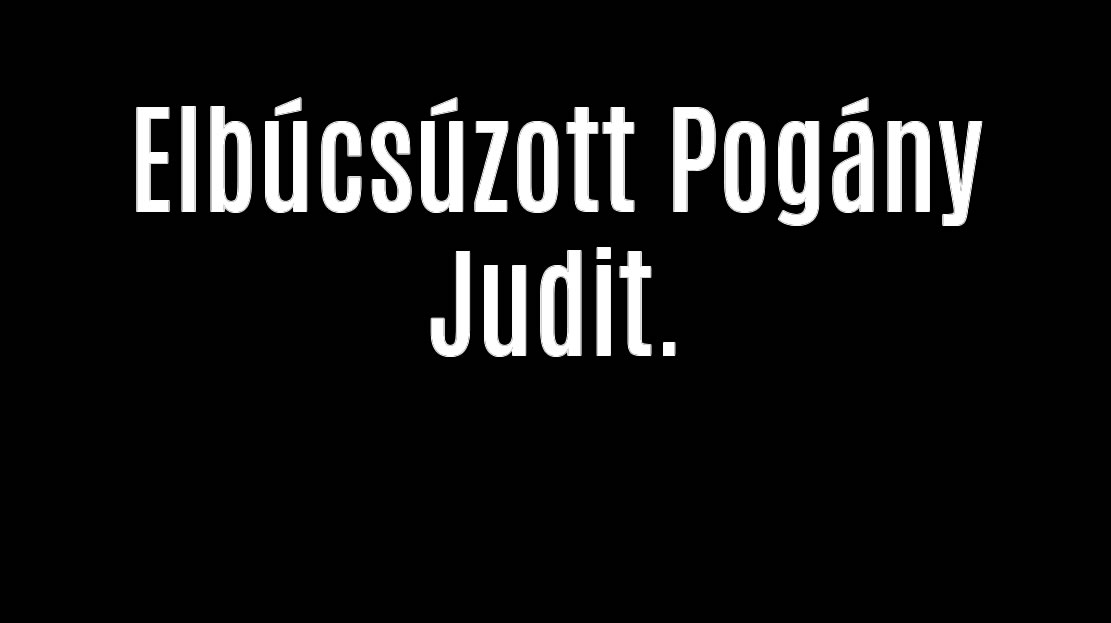 Elbúcsúzott Pogány Judit.