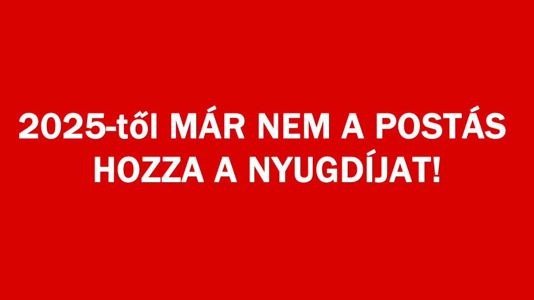 2025-től MÁR NEM A POSTÁS HOZZA A NYUGDÍJAT!