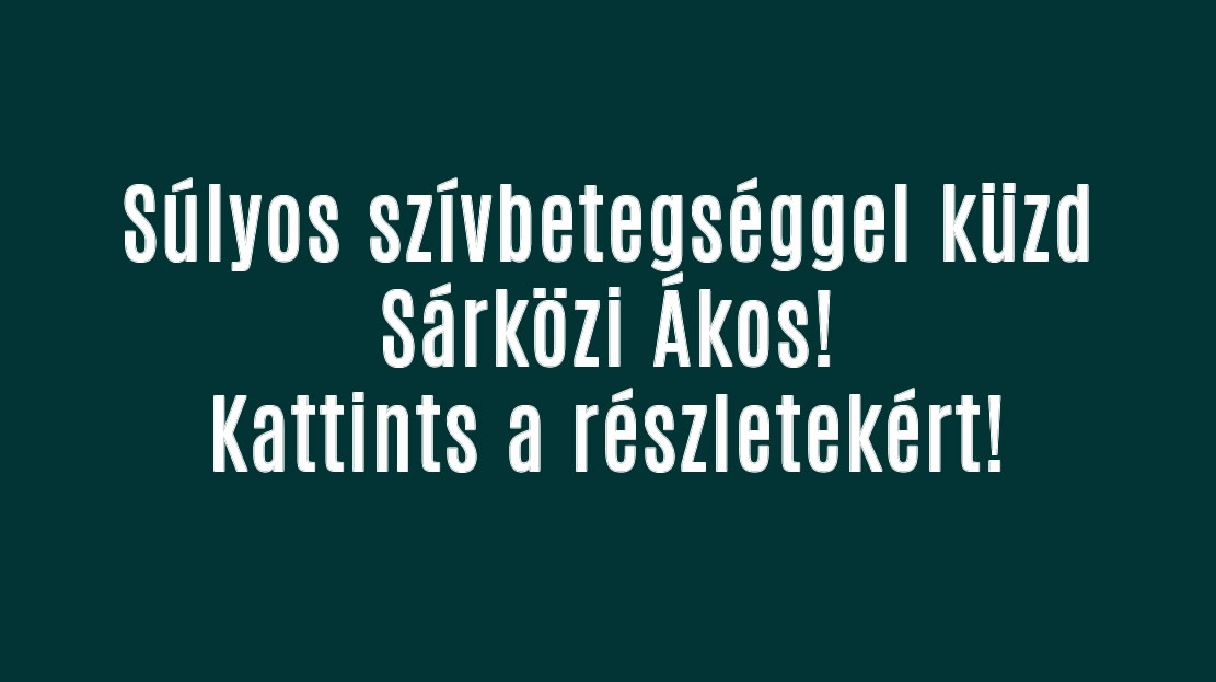 Súlyos szívbetegséggel küzd Sárközi Ákos!