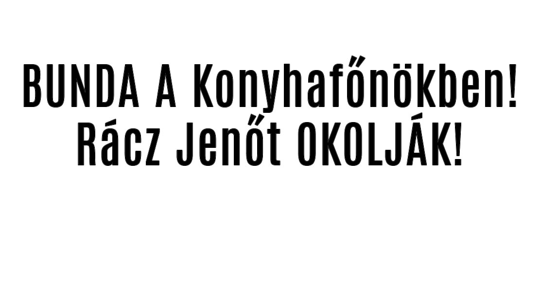 BUNDA A Konyhafőnökben! Rácz Jenőt OKOLJÁK!