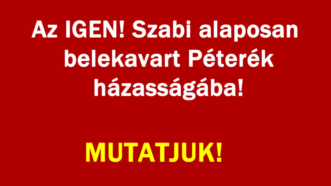 Az IGEN! Szabi alaposan belekavart Péterék házasságába!