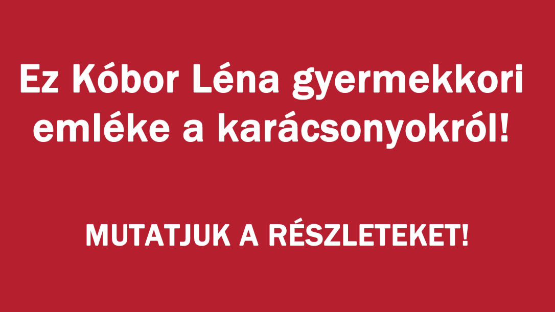 Ez Kóbor Léna gyermekkori emléke a karácsonyokról!