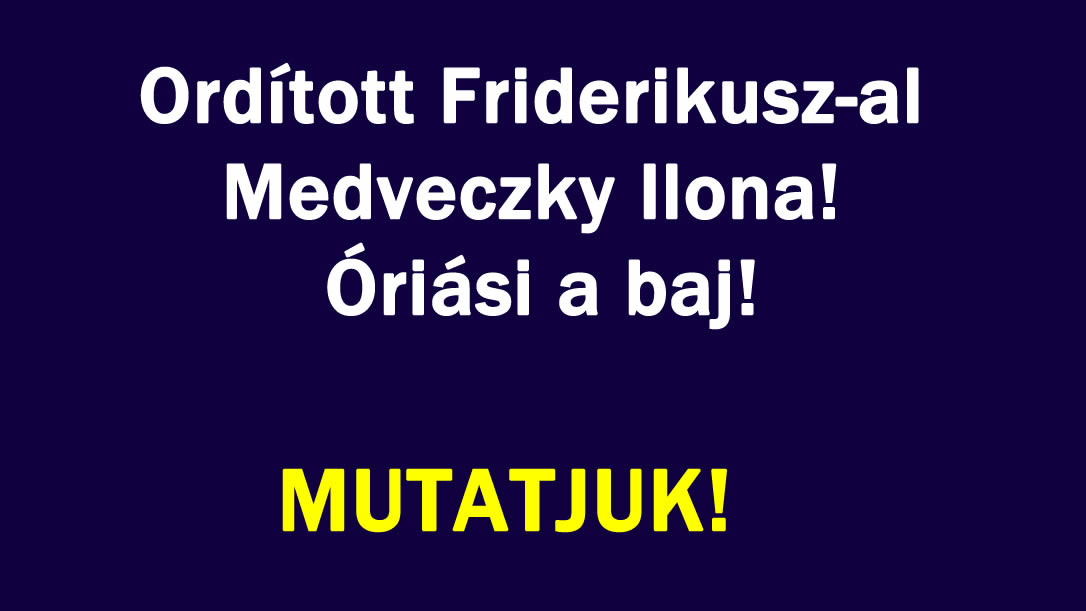 Ordított Friderikusz-al Medveczky Ilona! Óriási a baj!