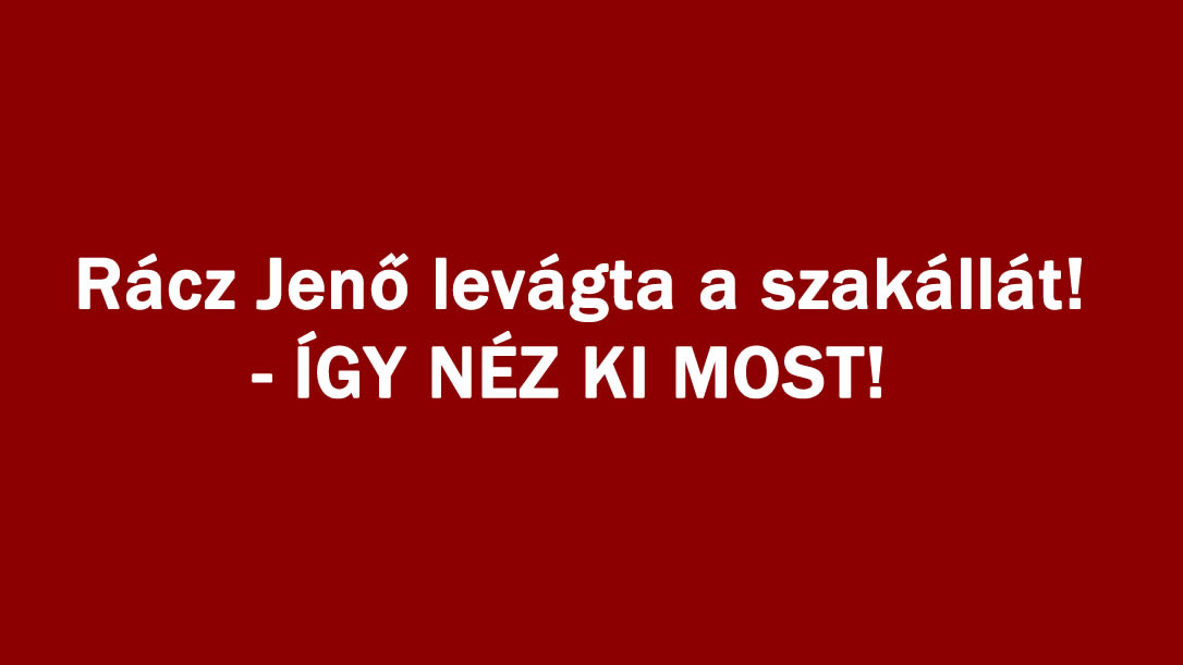 Rácz Jenő levágta a szakállát! – ÍGY NÉZ KI MOST!