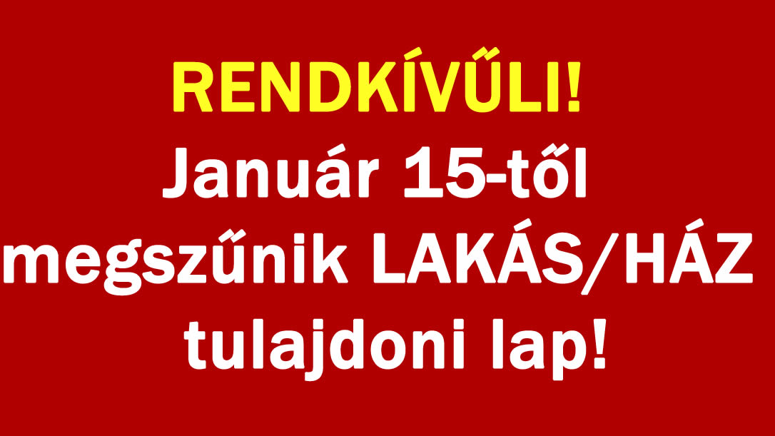 Rendkívüli! Január 15-től megszűnik LAKÁS tulajdoni lap!