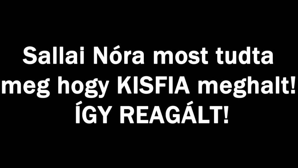 Sallai Nóra most tudta meg hogy KISFIA meghalt! ÍGY REAGÁLT! - Matrend ...