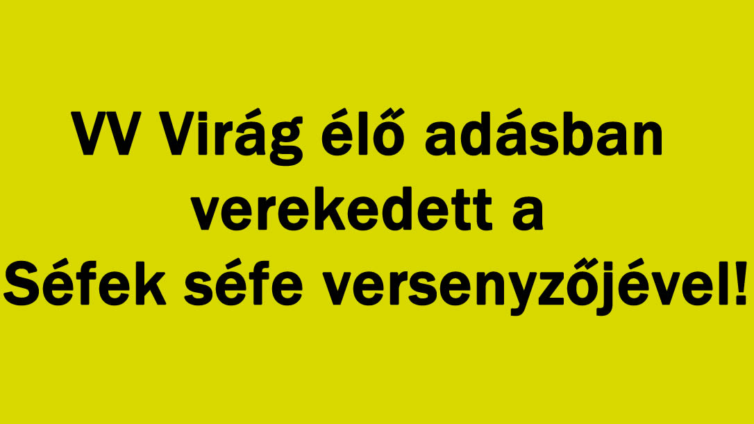 VV Virág élő adásban verekedett a Séfek séfe versenyzőjével!