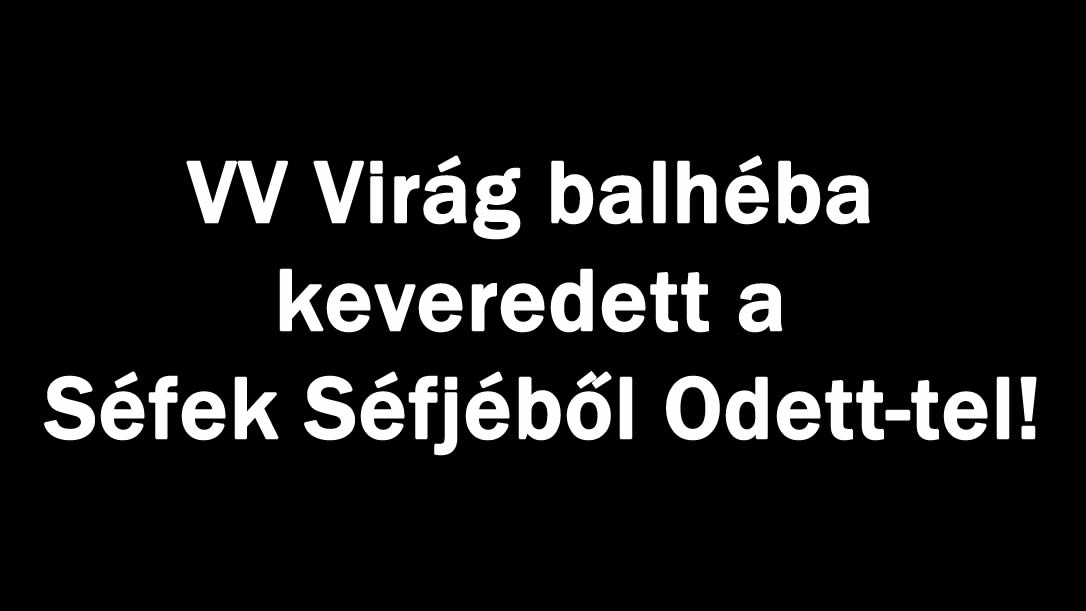 VV Virág balhéba keveredett a Séfek Séfjéből Odett-tel!