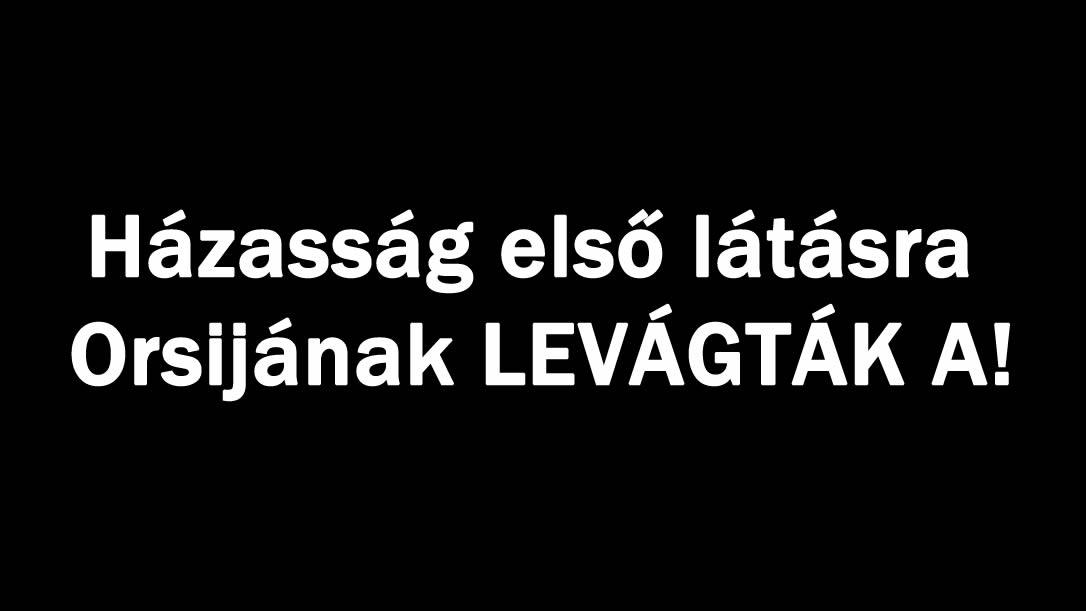 Házasság első látásra Orsijának LEVÁGTÁK A!