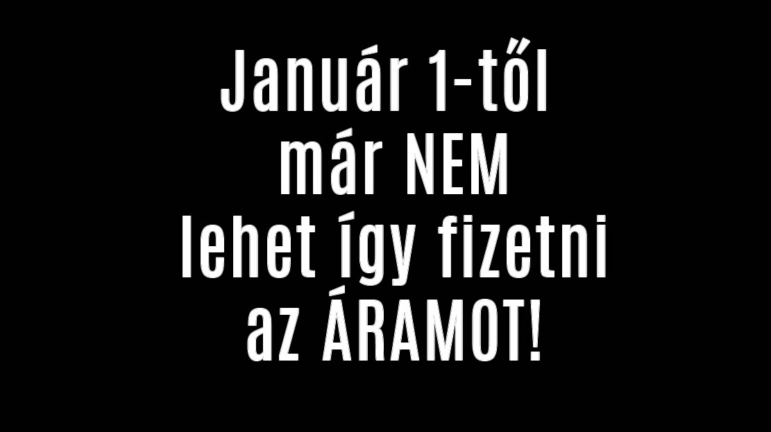 Január 1-től már NEM lehet így fizetni az ÁRAMOT!