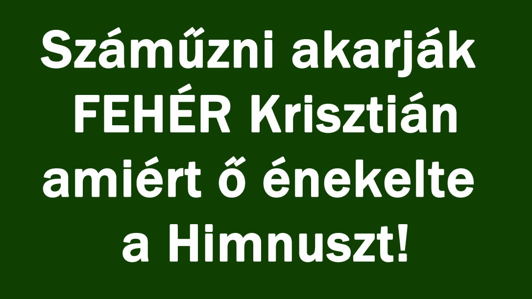 Száműzni akarják Krisztián amiért ő énekelte a Himnuszt!