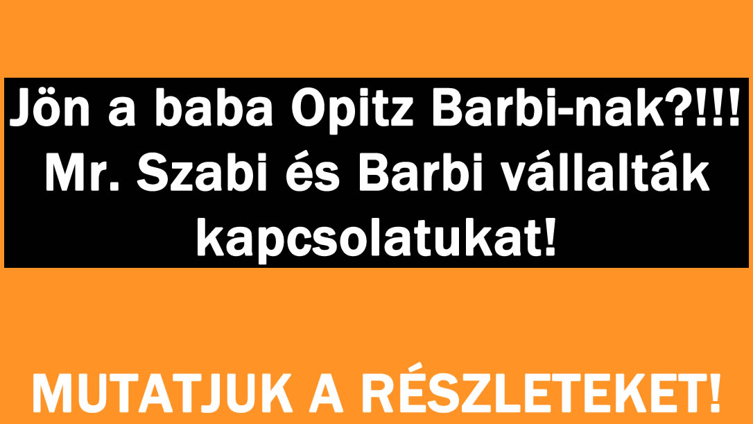 Jön a baba Opitz Barbinak?