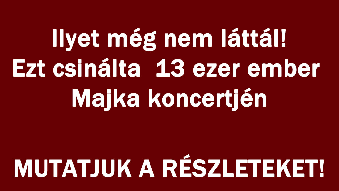 Ilyet még nem láttál! Ezt csinálta 13 ezer ember Majka koncertjén!