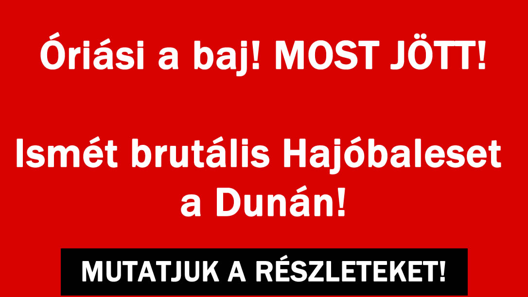 Hajóbaleset a Dunán!