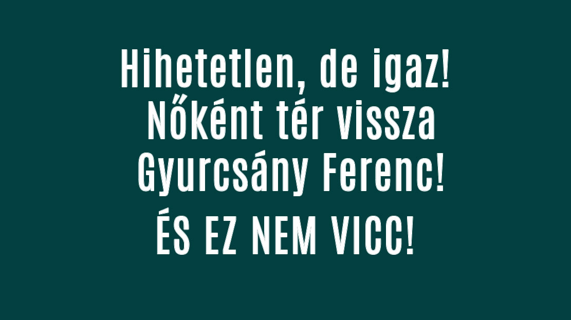 Hihetetlen, de igaz! Nőként tér vissza Gyurcsány Ferenc!