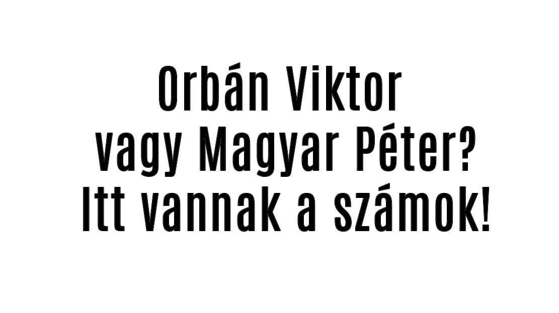 Orbán Viktor vagy Magyar Péter? Itt vannak a számok!
