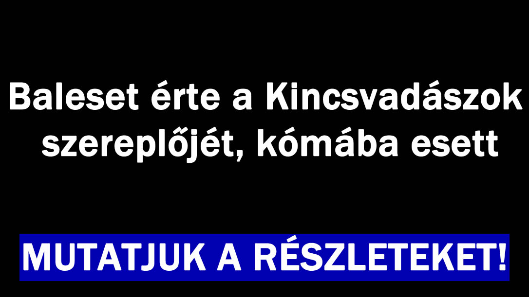 Baleset érte a Kincsvadászok szereplőjét!