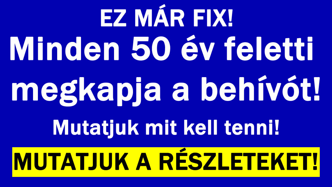 Minden 50 év feletti megkapja a behívót!