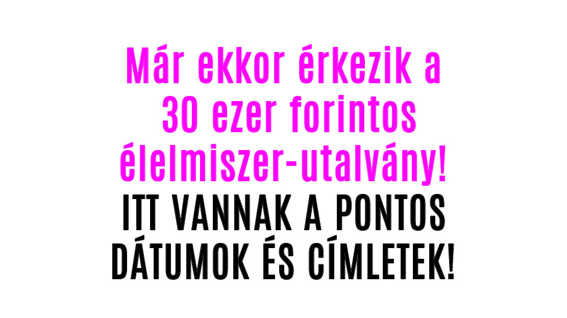 Már ekkor érkezik a 30 ezer forintos élelmiszer-utalvány!