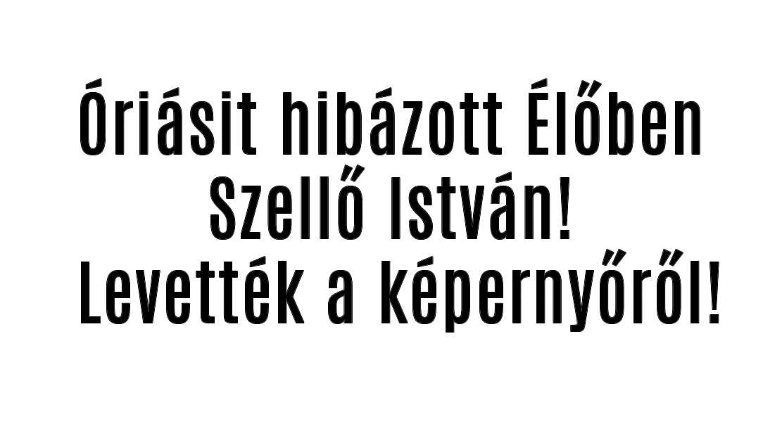Óriásit hibázott Élőben Szellő István! Levették a képernyőről!