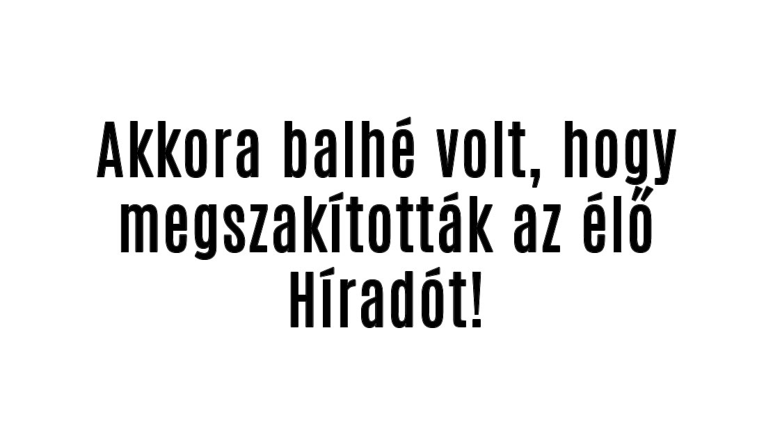 Akkora balhé volt, hogy megszakították az élő Híradót!
