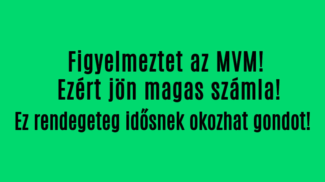 Figyelmeztet az MVM! Ezért jön magas számla!