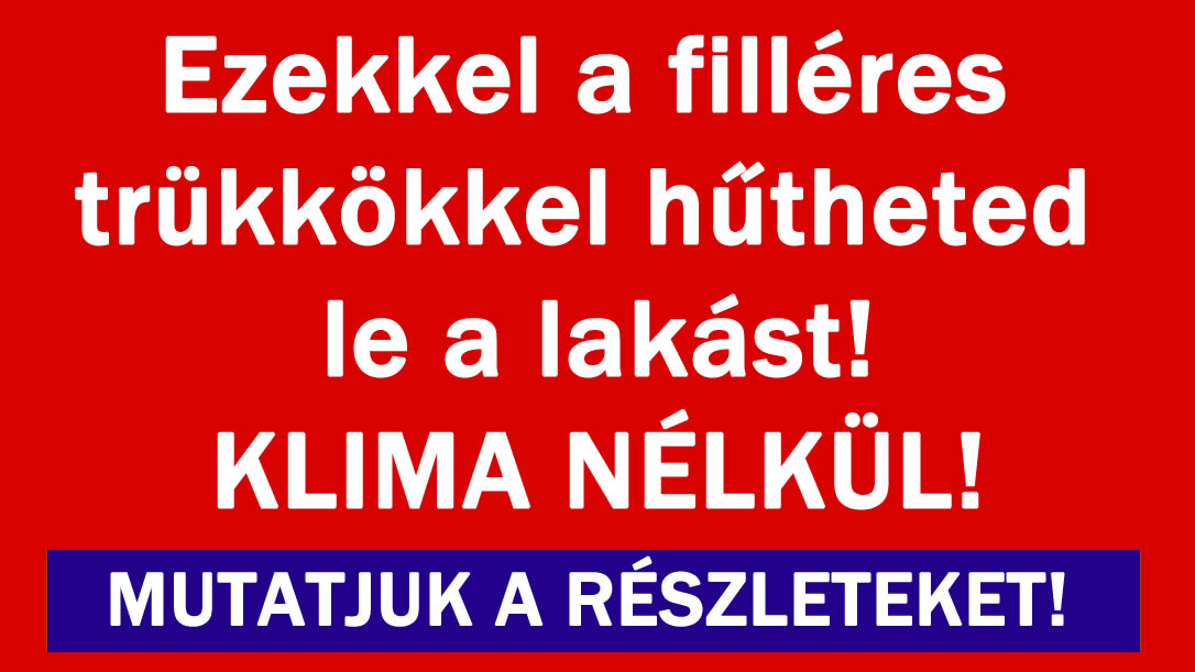 Ezekkel a filléres trükkökkel hűtheted le a lakást!