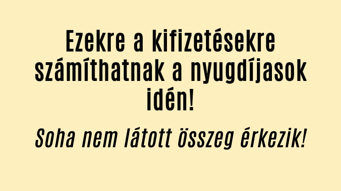 Ezekre a kifizetésekre számíthatnak a nyugdíjasok idén!