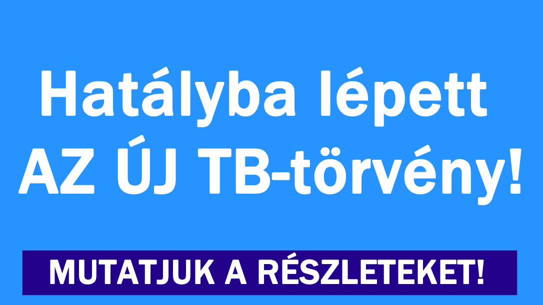 Hatályba lépett AZ ÚJ tb-törvény!